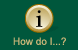 How do I...?
