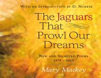 The Jaguars That Prowl Our Dreams: New and Selected Poems 1974-2018